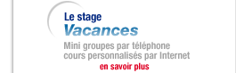 Le stage vacances : Mini groupes par t�l�phone, cours personnalis�s par Internet